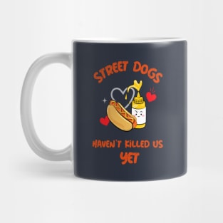 Street Dogs Haven't Killed Us Yet Hotdog Mug